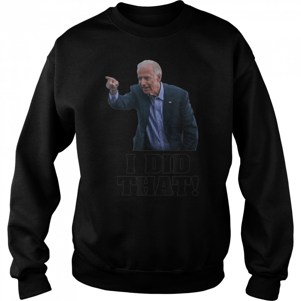 I Did That - Funny Joe Biden Saying Vintage T- B09K8RXYGG Unisex Sweatshirt