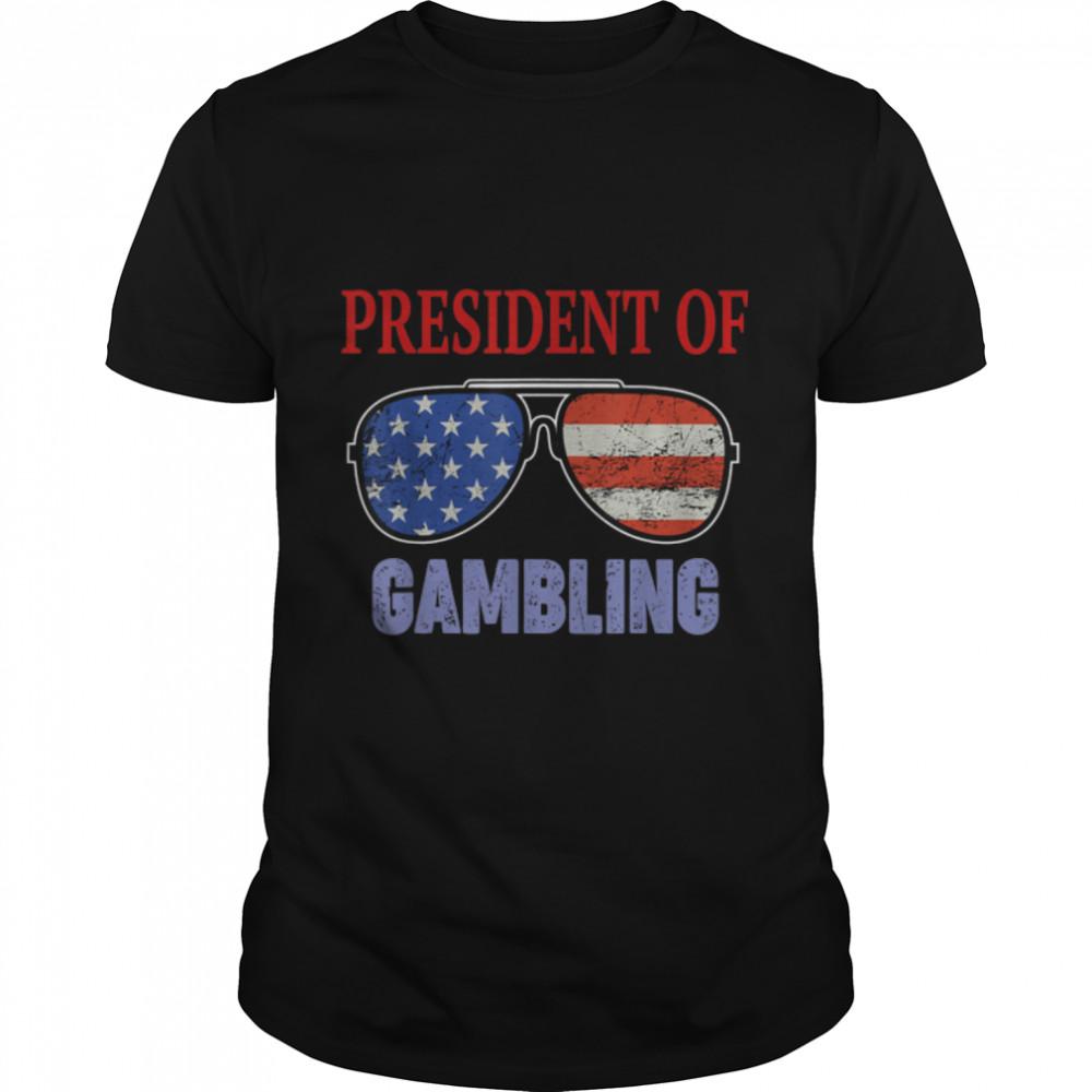 President of Gambling Saying - USA Flag Sunglasses T- B09K5JH434 Classic Men's T-shirt