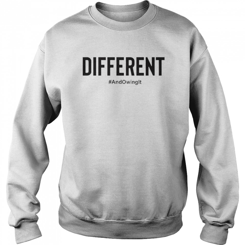 Different and owning it shirt Unisex Sweatshirt