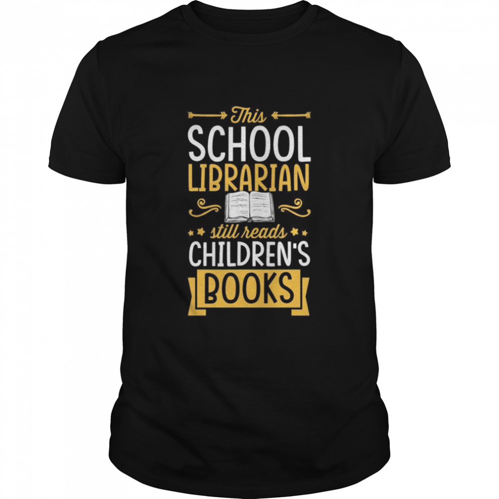 This School Librarian Still Reads Children’s Books  Classic Men's T-shirt