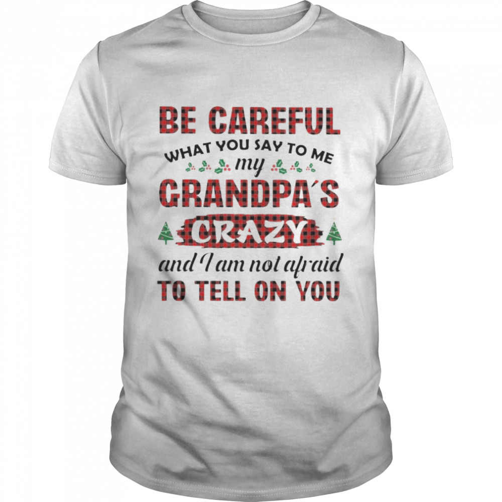 be careful my grandpa’s crazy and I am not afraid shirt Classic Men's T-shirt