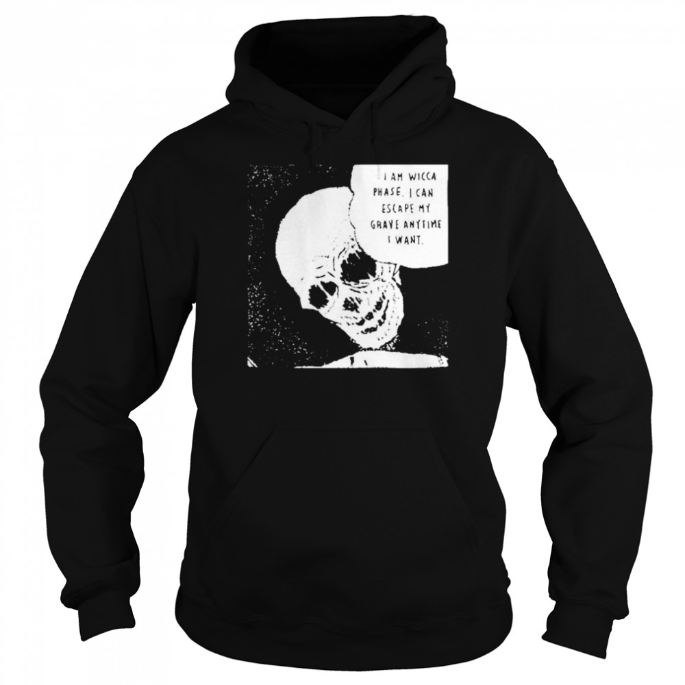 I am Wicca Phase I can escape my grave anytime I want shirt Unisex Hoodie