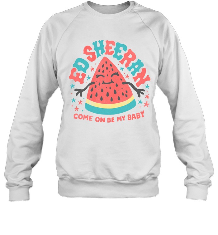 Ed Sheeran Watermelon Ladies T  Unisex Sweatshirt