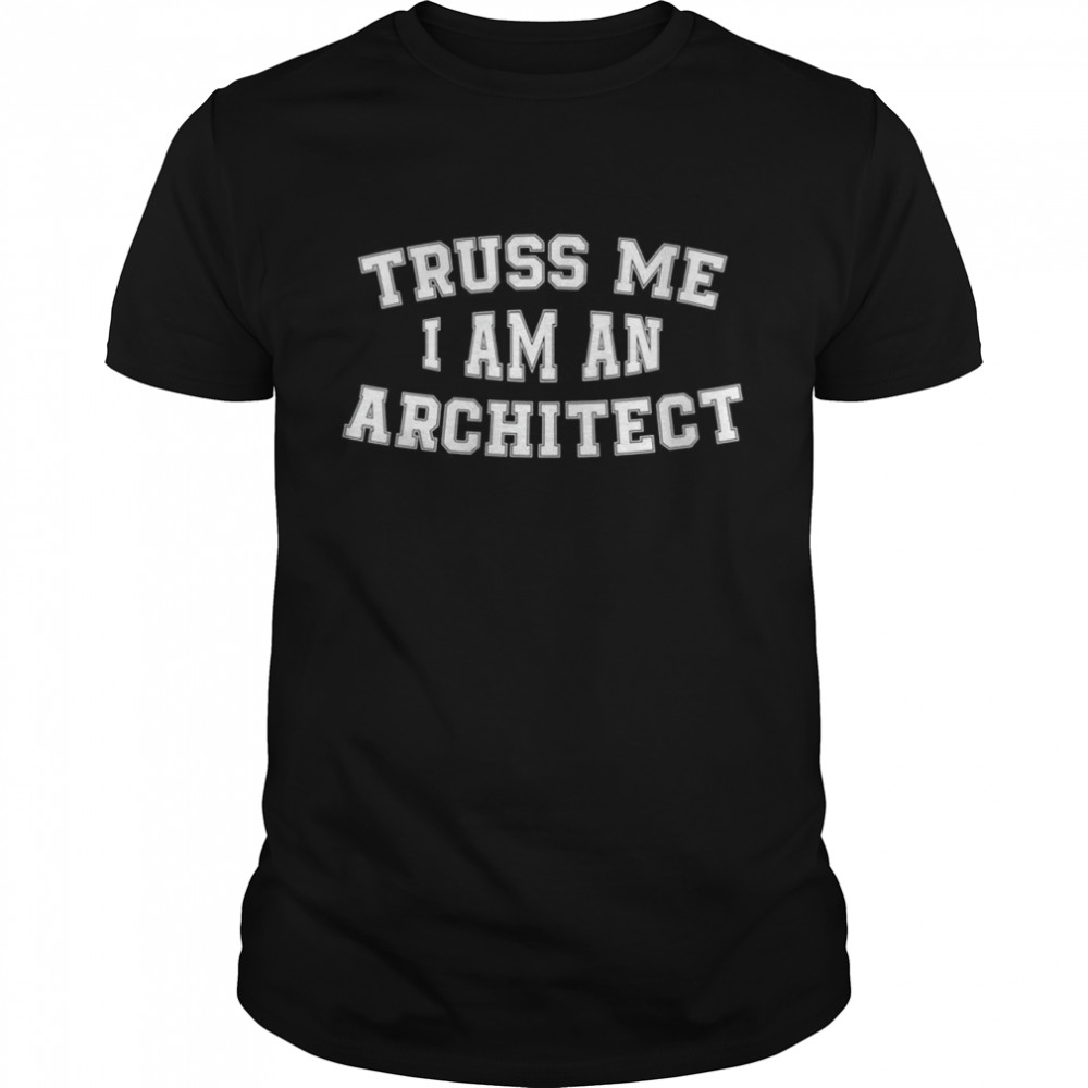 Truss Me I Am An Architect Architecture Design  Classic Men's T-shirt