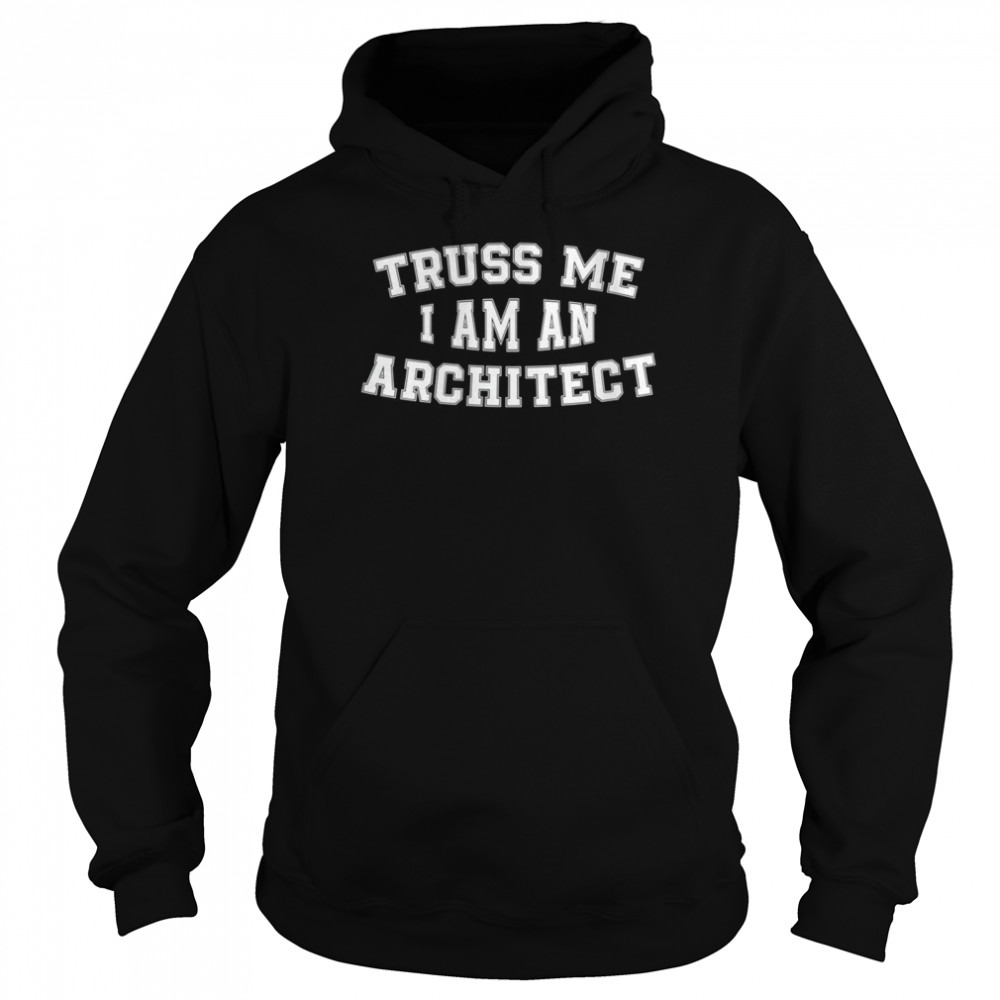 Truss Me I Am An Architect Architecture Design  Unisex Hoodie