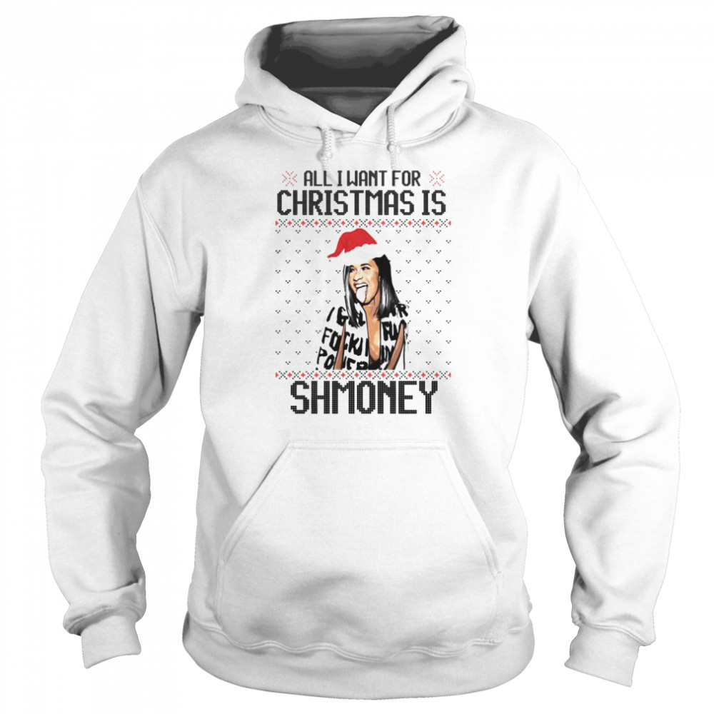 All I Want For Christmas Is Shmoney Cardi B Ugly shirt Unisex Hoodie