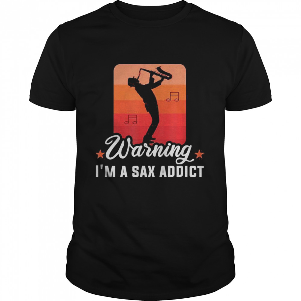 Warning I’m Sax Addict Musician Saxophonist Saxophone  Classic Men's T-shirt