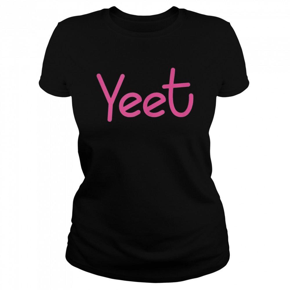 Yeet Saying for Girls and  Classic Women's T-shirt