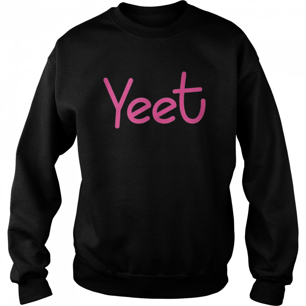 Yeet Saying for Girls and  Unisex Sweatshirt