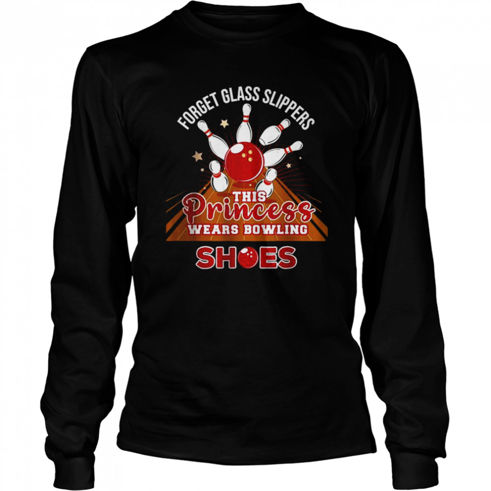 Forget Glass Slippers This Princess Wears Bowling Shoes shirt Long Sleeved T-shirt
