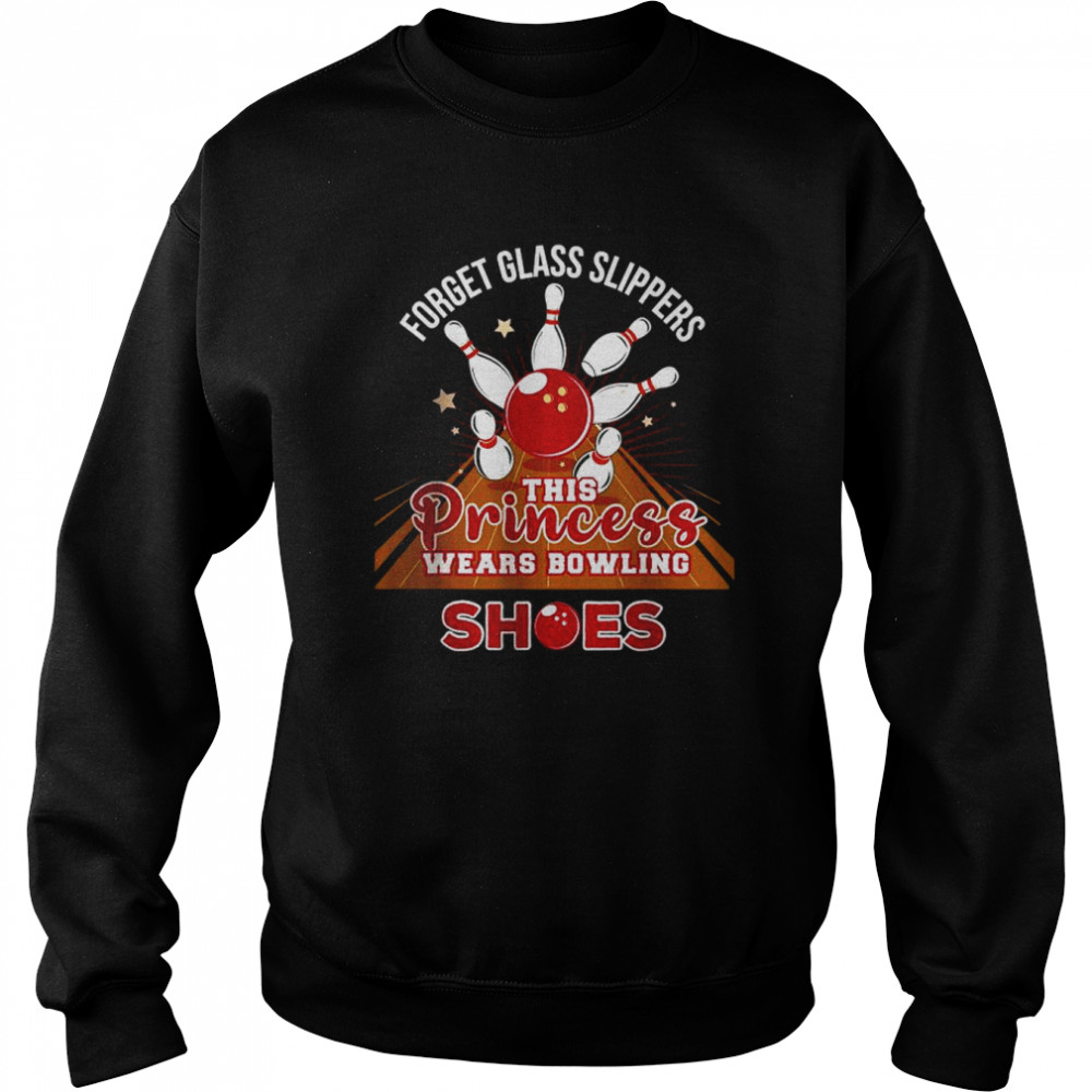 Forget Glass Slippers This Princess Wears Bowling Shoes shirt Unisex Sweatshirt