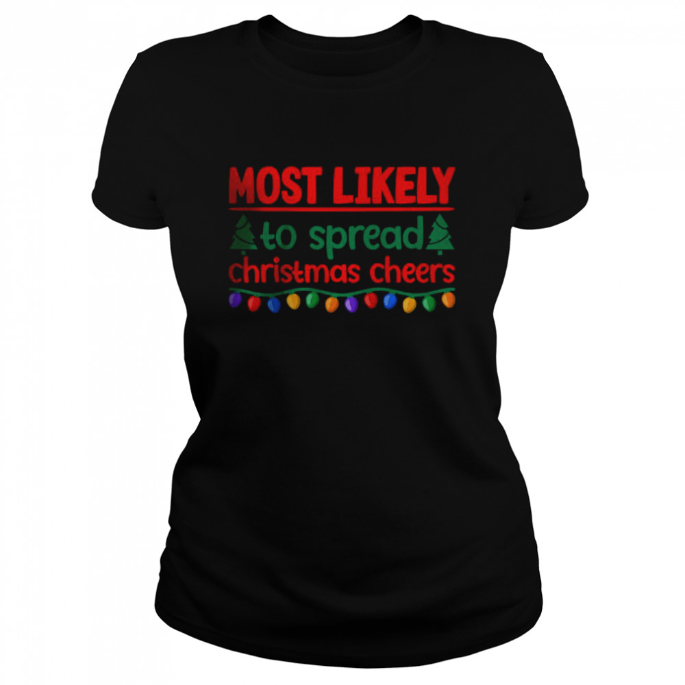 Most Likely To Spread Christmas Cheers T- Classic Women's T-shirt