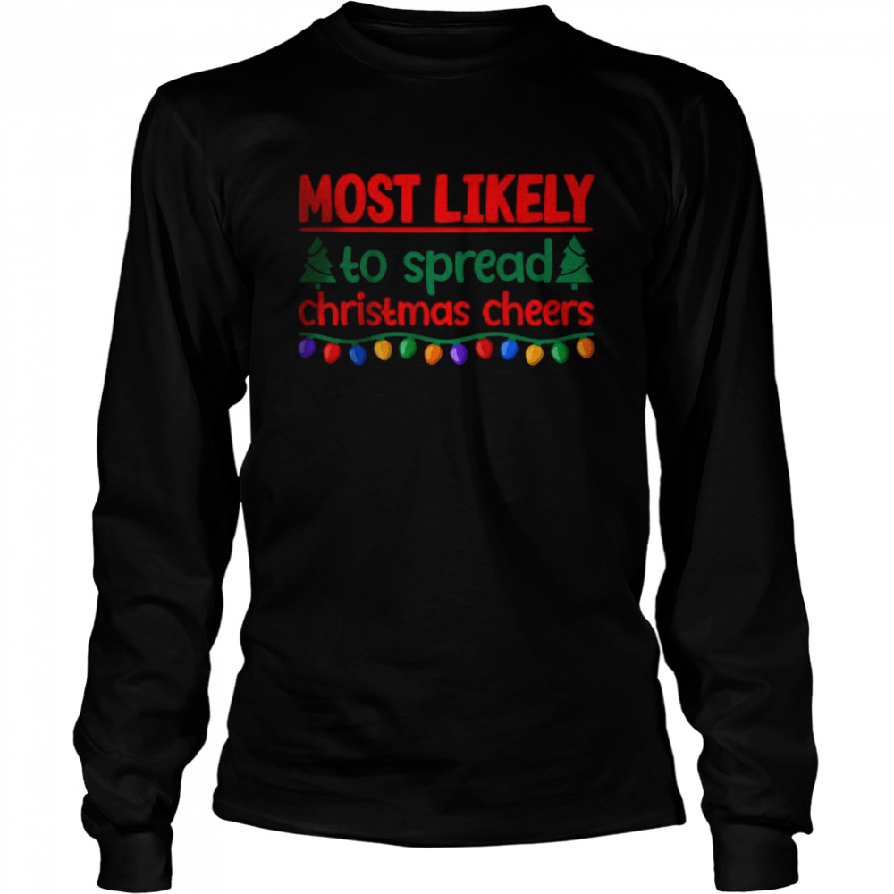 Most Likely To Spread Christmas Cheers T- Long Sleeved T-shirt
