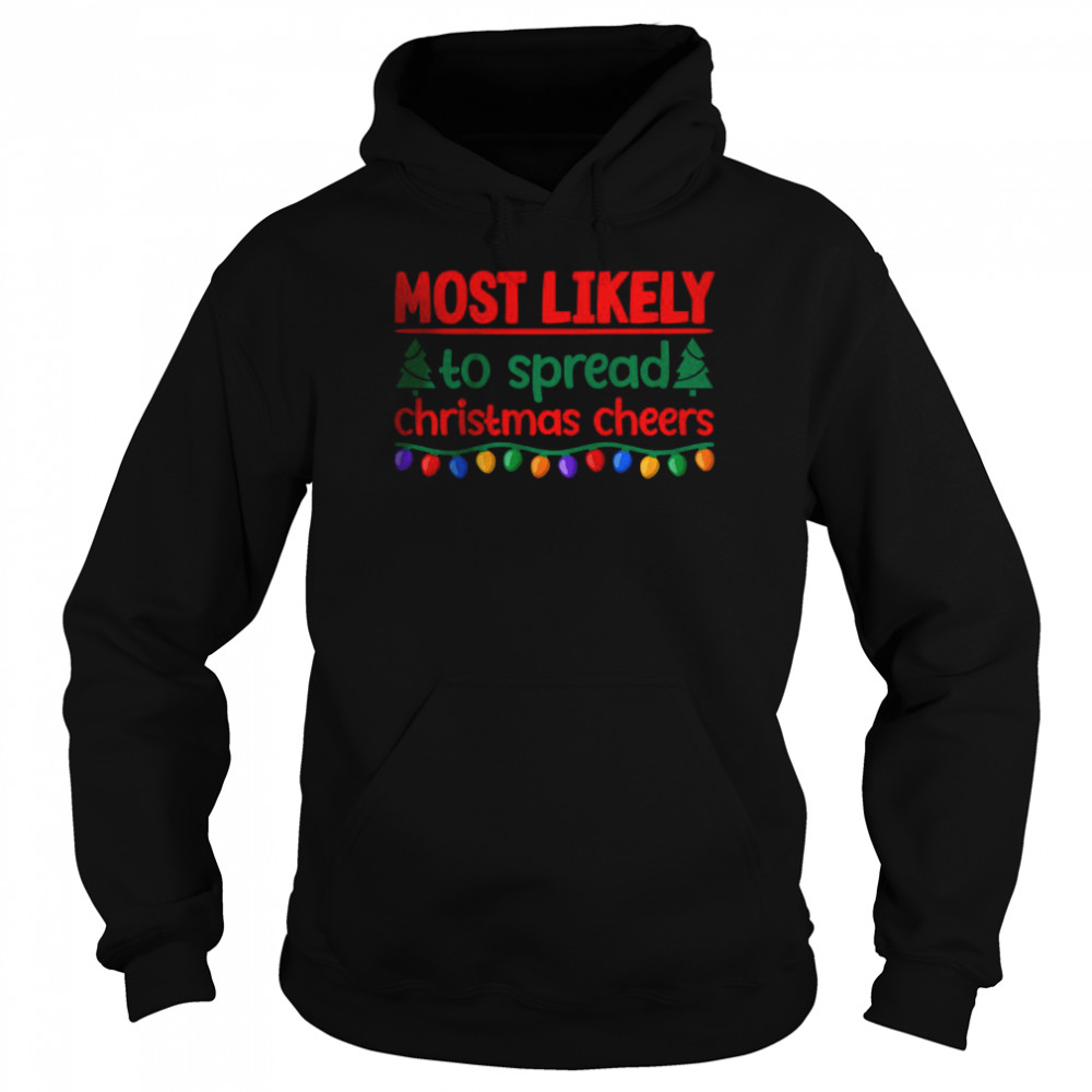 Most Likely To Spread Christmas Cheers T- Unisex Hoodie
