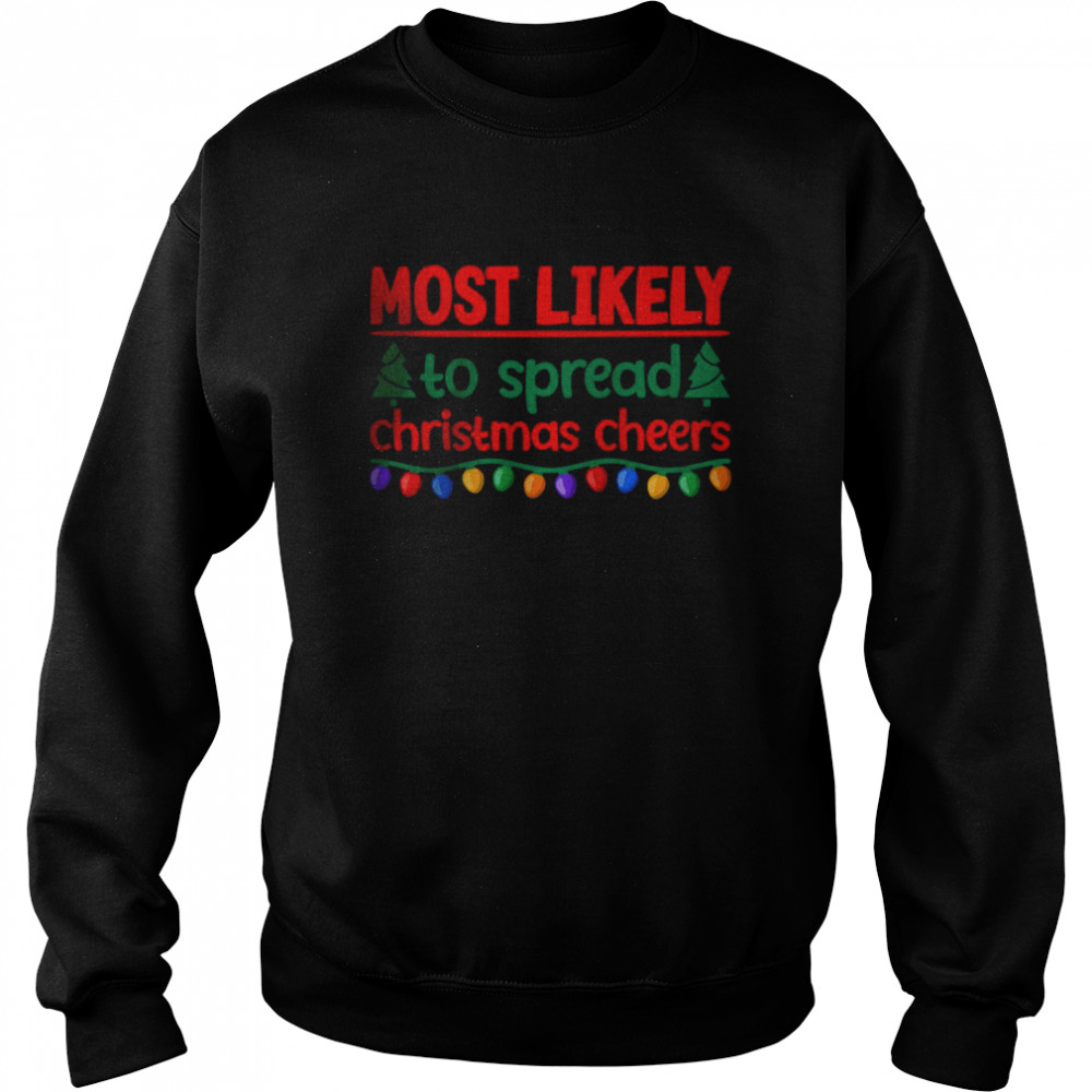 Most Likely To Spread Christmas Cheers T- Unisex Sweatshirt