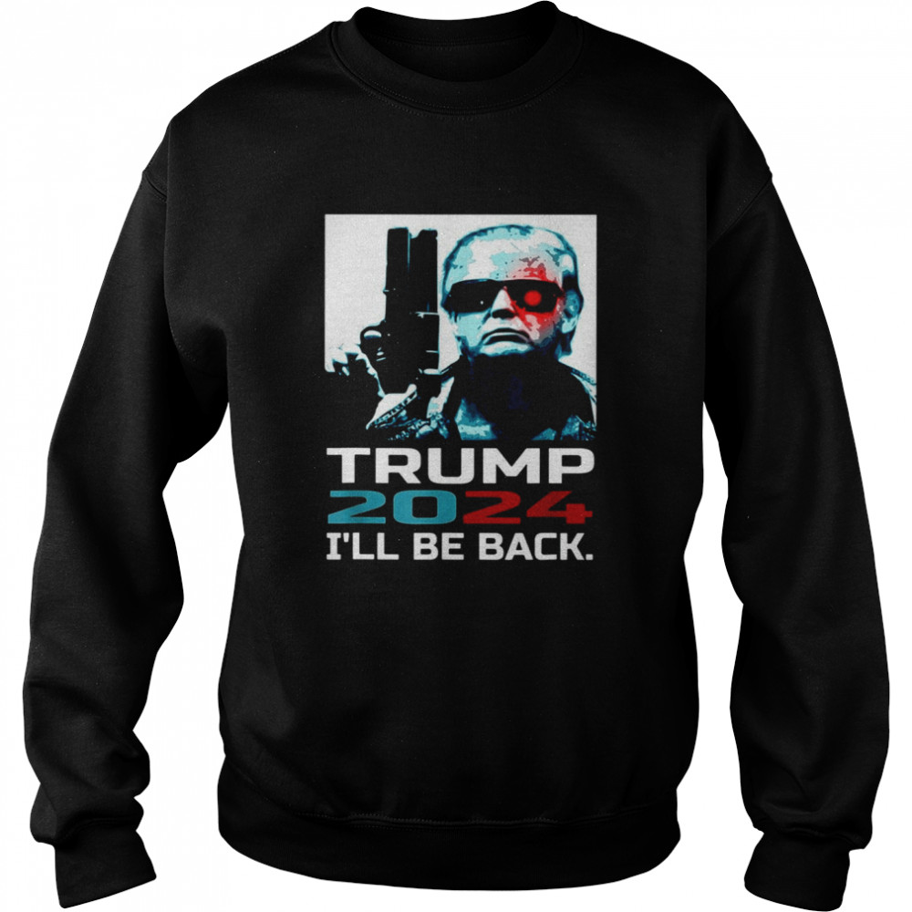 Trump 2024 I’ll Be Back Unisex Sweatshirt