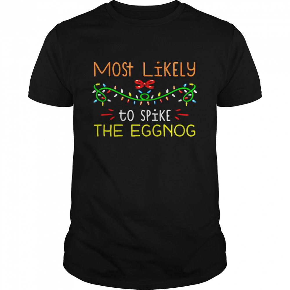 Most likely to spike the eggnog Christmas shirt Classic Men's T-shirt