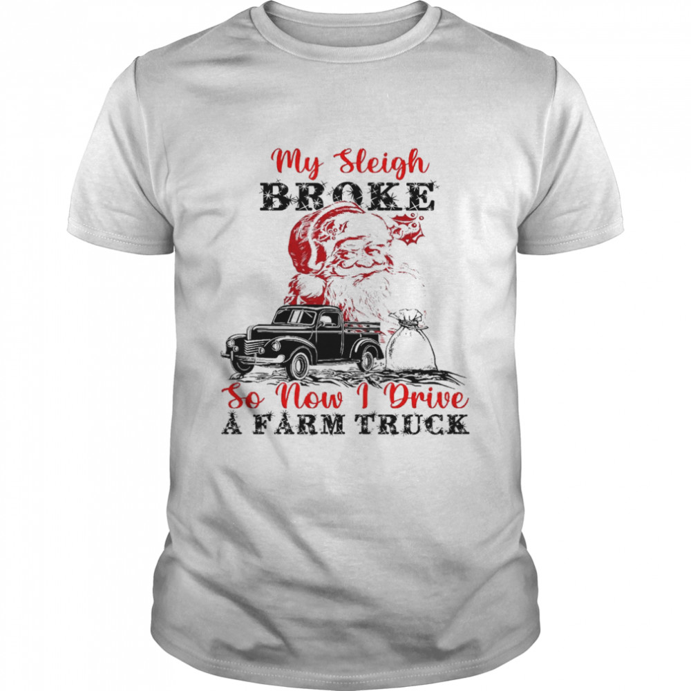 My sleigh broke so now i drive a farm truck shirt Classic Men's T-shirt