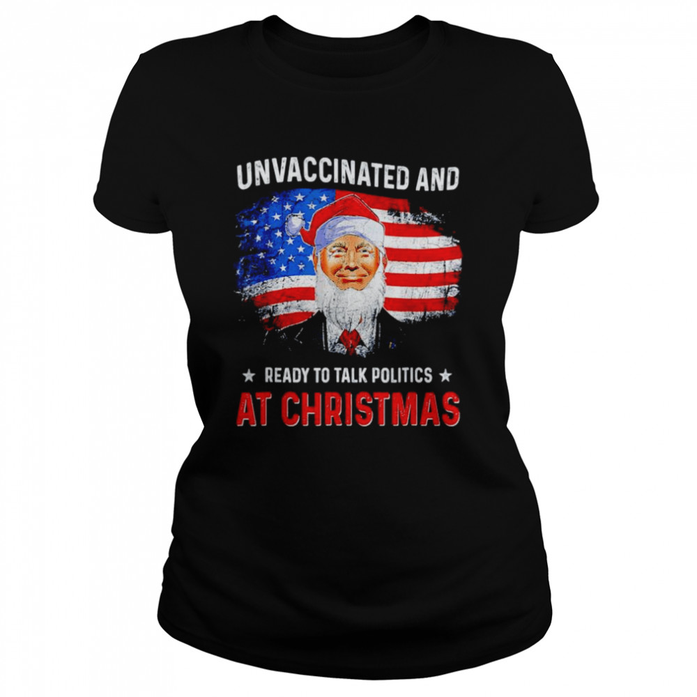 Unvaccinated and ready to talk politics at Christmas shirt Classic Women's T-shirt