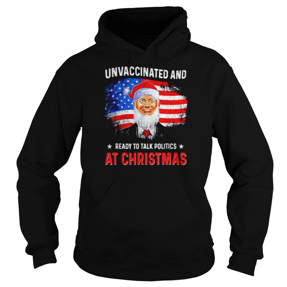 Unvaccinated and ready to talk politics at Christmas shirt Unisex Hoodie