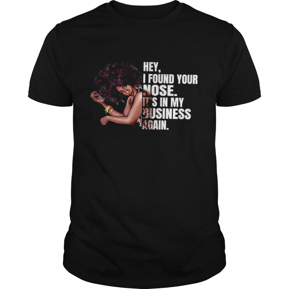Hey I Found Your Nose It’s In My Business Again  Classic Men's T-shirt