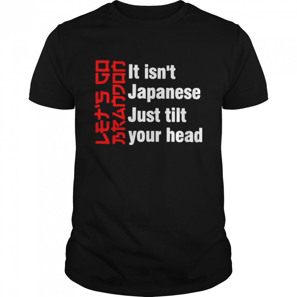Let’s Go Brandon it isn’t Japanese just tilt your head T-shirt Classic Men's T-shirt