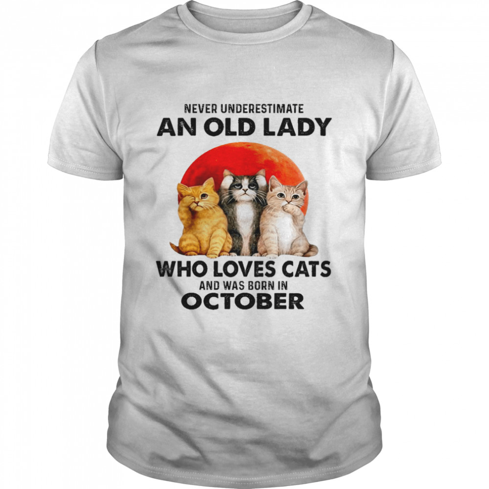 Never underestimate an old lady who loves cats and was born in october shirt Classic Men's T-shirt