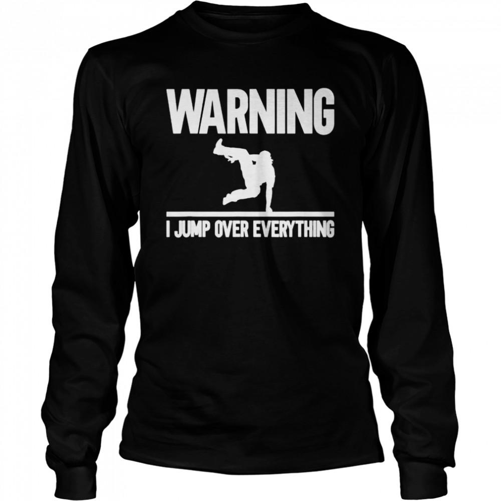 Warning I Jump Over Everything Parkour Traceur Traceuse shirt Long Sleeved T-shirt