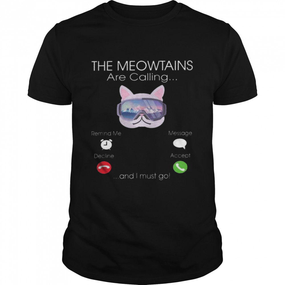 The Meowtains are calling remind me message decline message accept and u must go shirt Classic Men's T-shirt