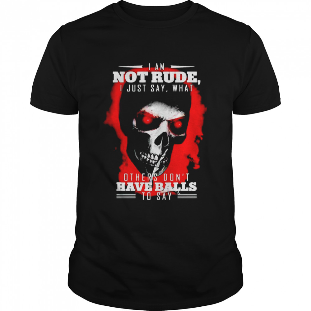 Skull I am not rude I just say what others don’t have balls shirt Classic Men's T-shirt