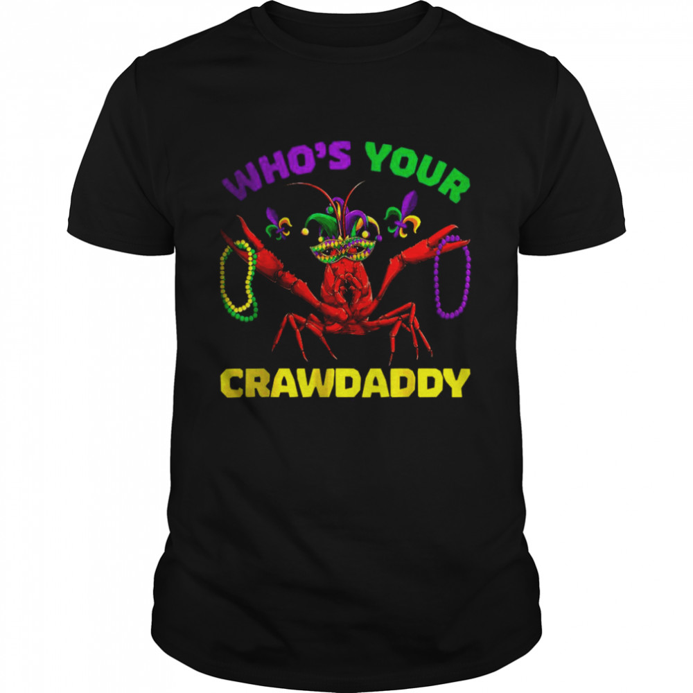 Whos Your Crawdaddy Crawfish Mardi Gras Outfit shirt Classic Men's T-shirt