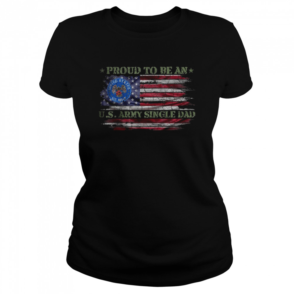 Vintage USA American Flag Proud To Be An US Army Single Dad T- Classic Women's T-shirt