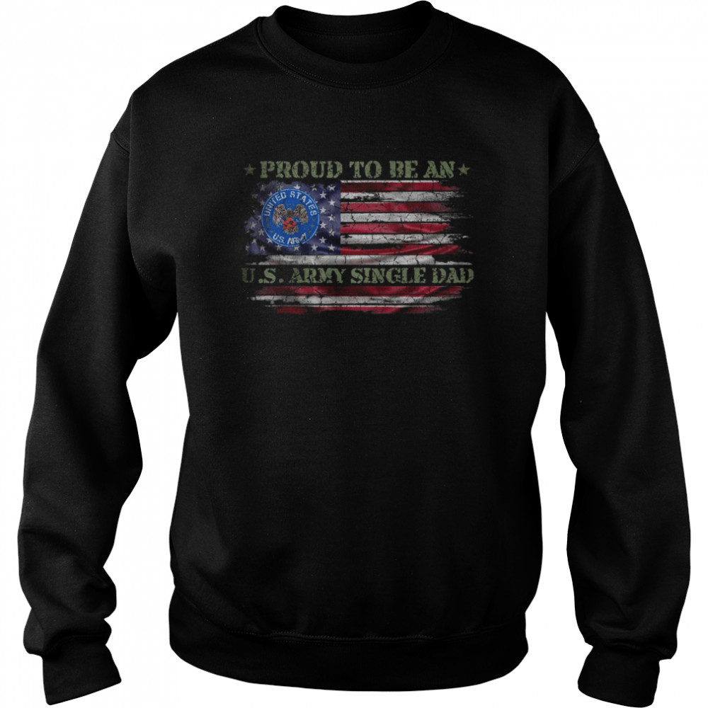 Vintage USA American Flag Proud To Be An US Army Single Dad T- Unisex Sweatshirt