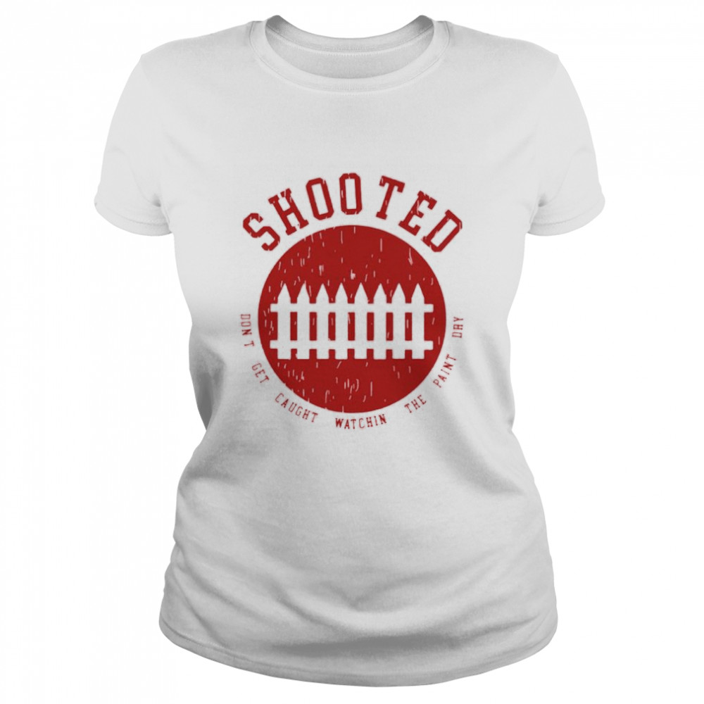 Shooted don’t get caught watching the paint day shirt Classic Women's T-shirt