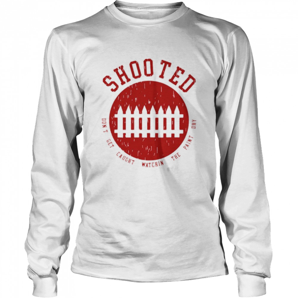Shooted don’t get caught watching the paint day shirt Long Sleeved T-shirt