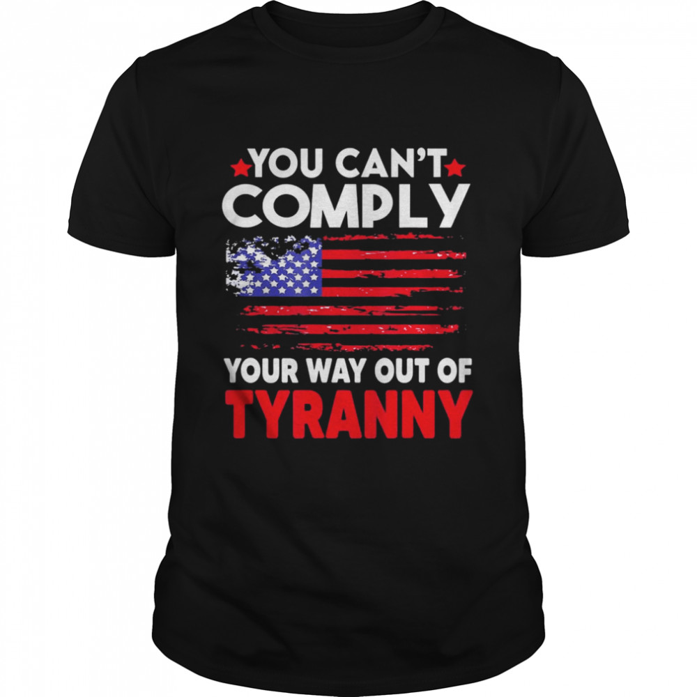 you can’t comply your way out of tyranny T- Classic Men's T-shirt