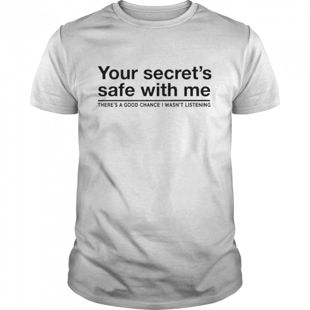 Elkros Media Hub Your Secret’s Safe With Me There’s A Good Chance I Wasn’t Listening T-Shirt