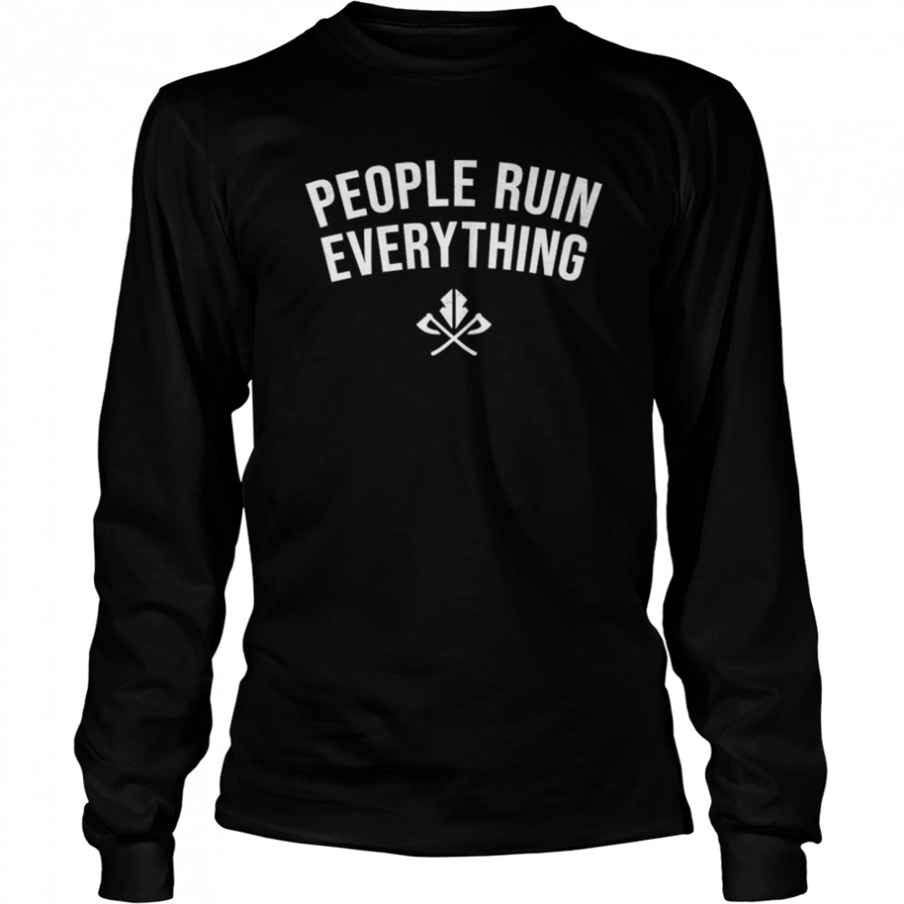 Razor Storm People Ruin Everything T- Long Sleeved T-shirt