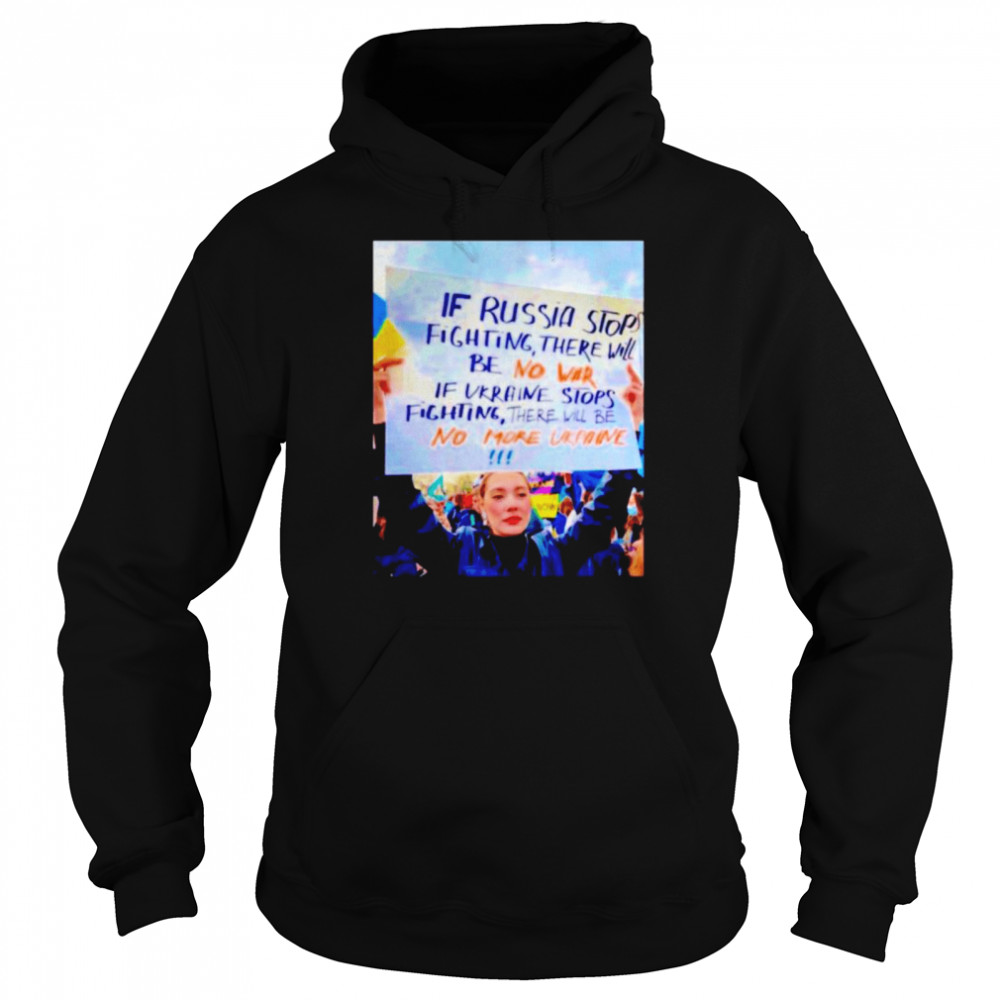 If Russia stops fighting there will be no war shirt Unisex Hoodie