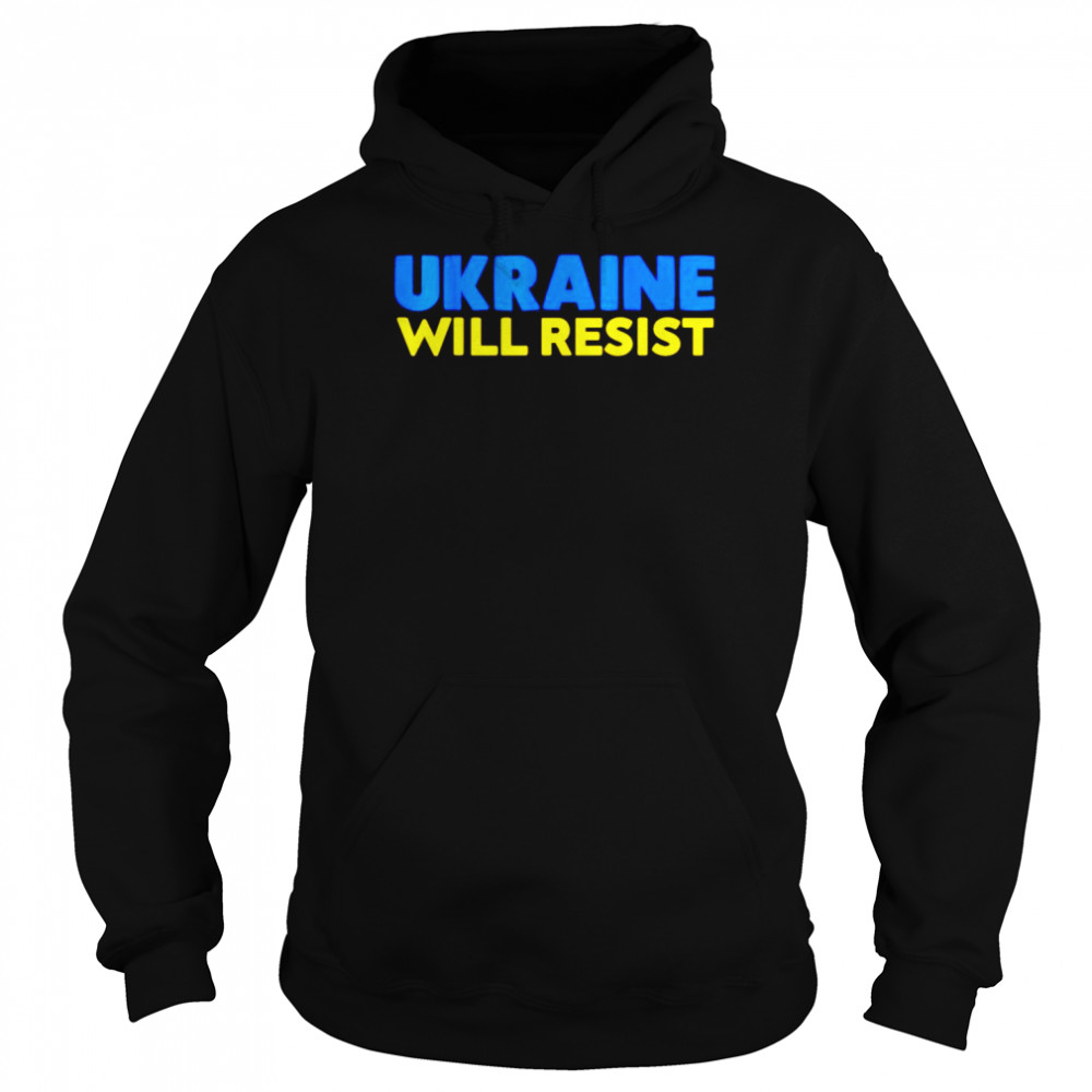 Ukraine will resist shirt Unisex Hoodie