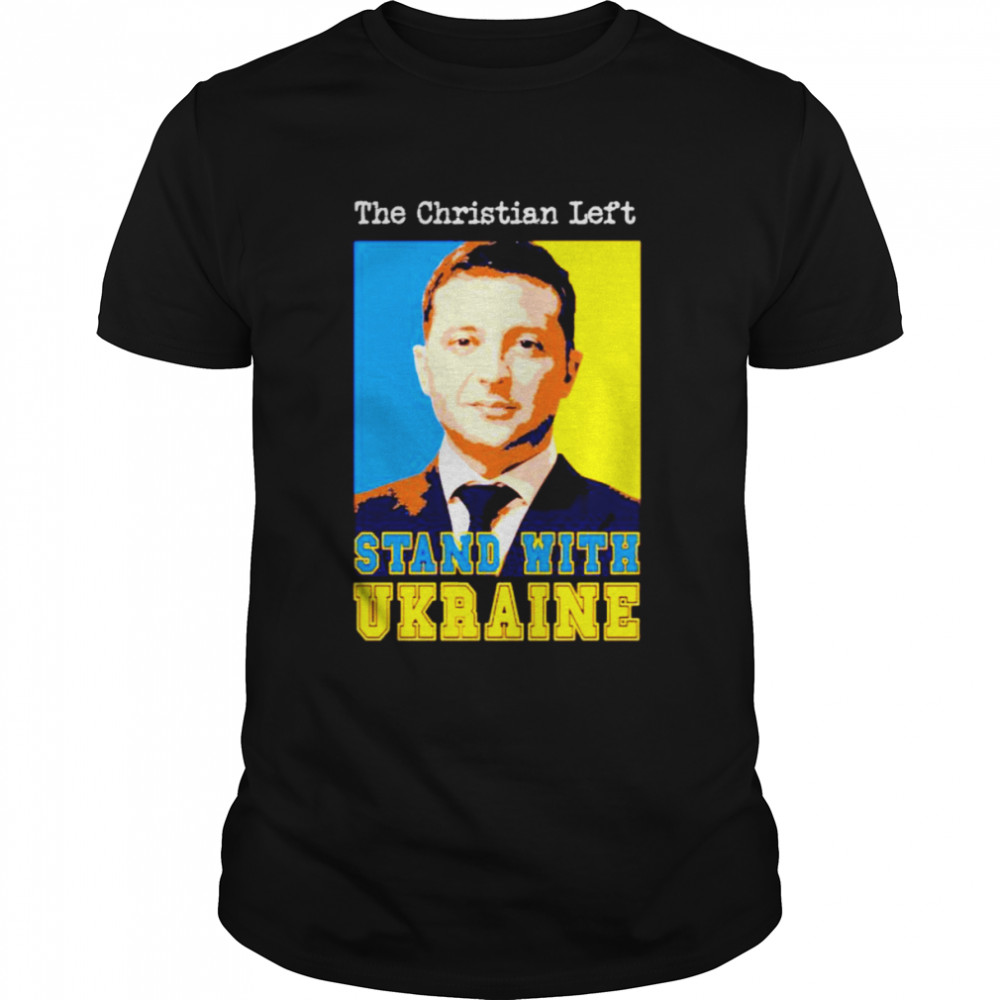 Volodymyr Zelensky the Christian left stand with Ukraine shirt Classic Men's T-shirt