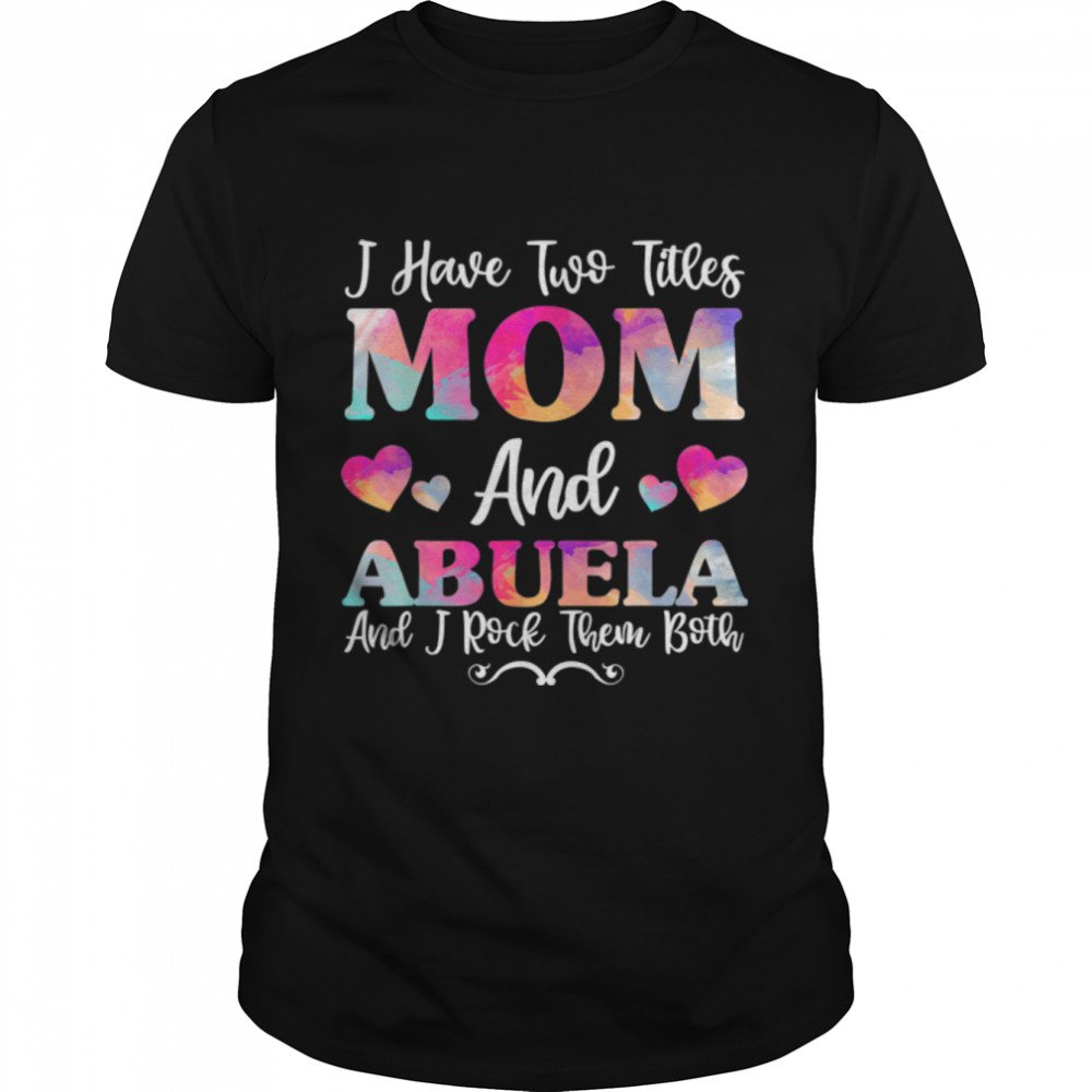 I Have Two Titles Mom And Abuela Shirt For Women, Grandma T-Shirt B09TPRK664