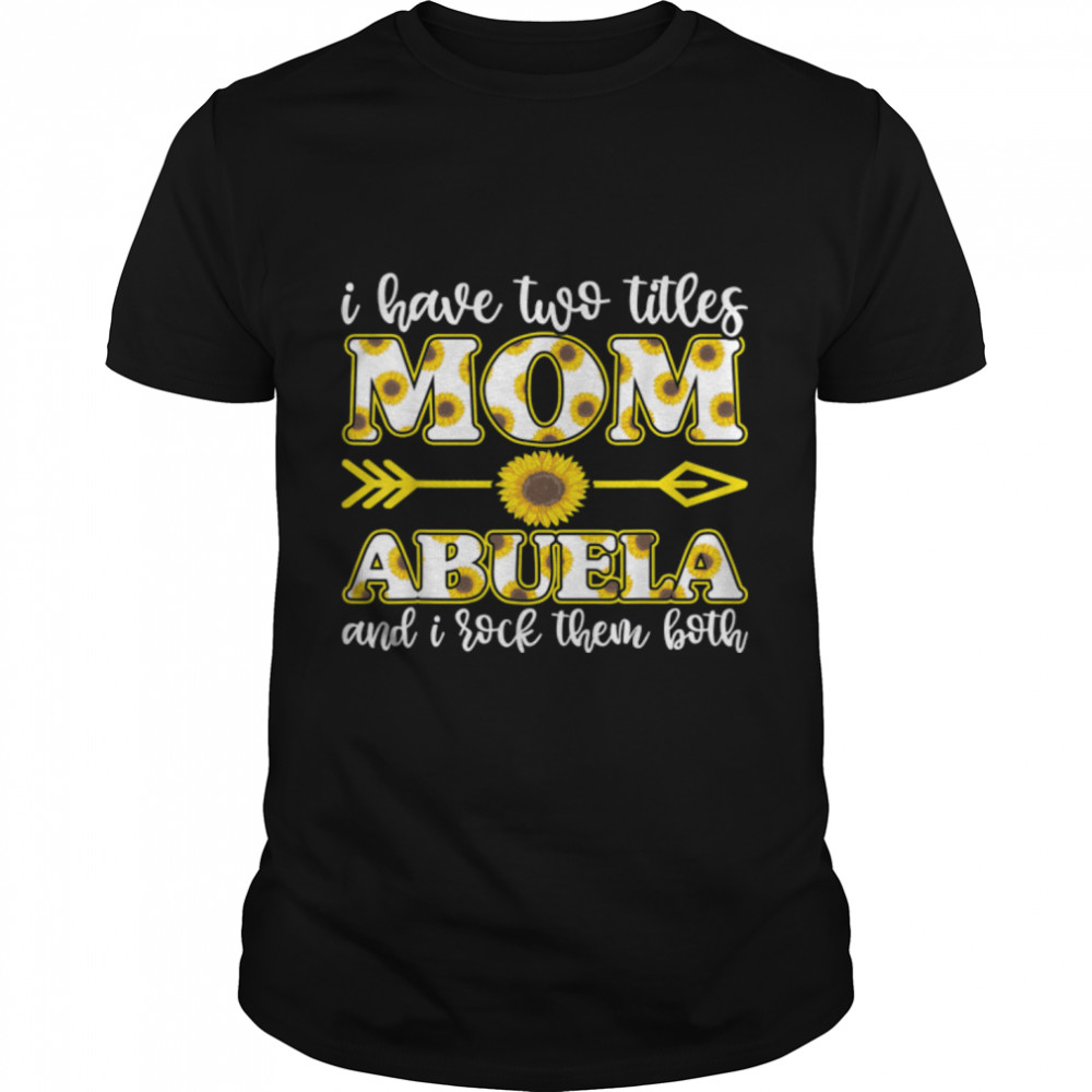 i have two titles mom and abuela shirt, mother day shirt T-Shirt B09TPRP4YY