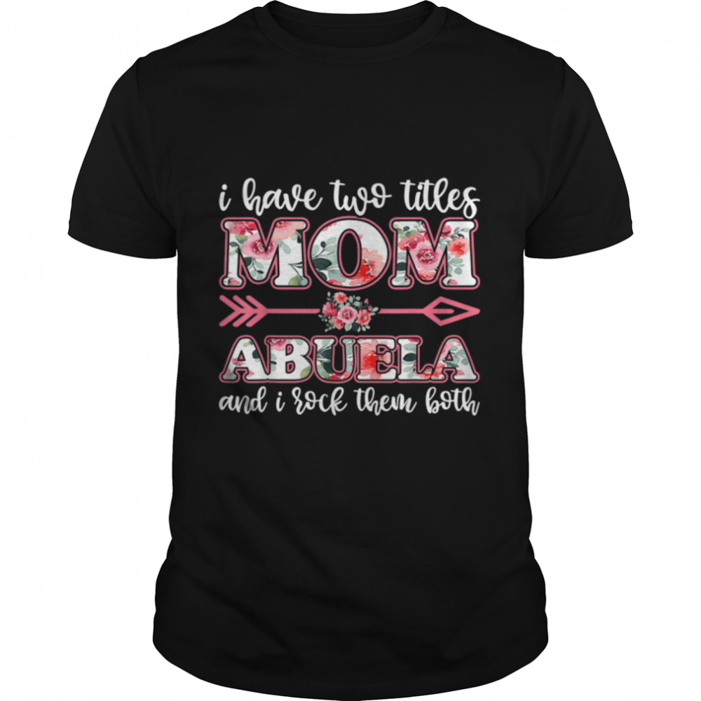 i have two titles mom and abuela shirt, mother day shirts T-Shirt B09TPSBC2B