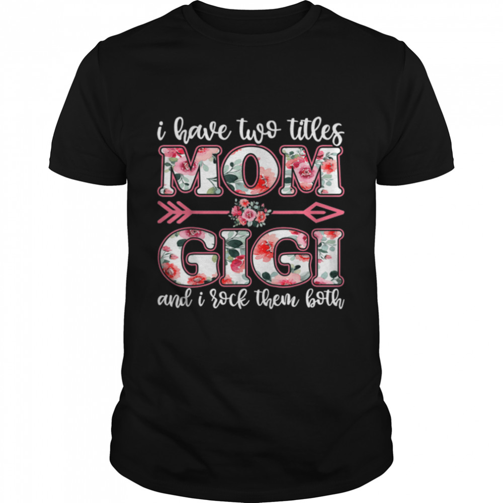 i have two titles mom and gigi shirt, mother day shirt women T-Shirt B09TPR7ZLM