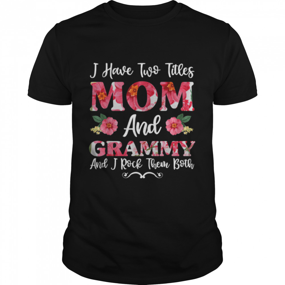 I Have Two Titles Mom And Grammy Floral Shirt, Mothers Day T-Shirt B09TPQT8W9
