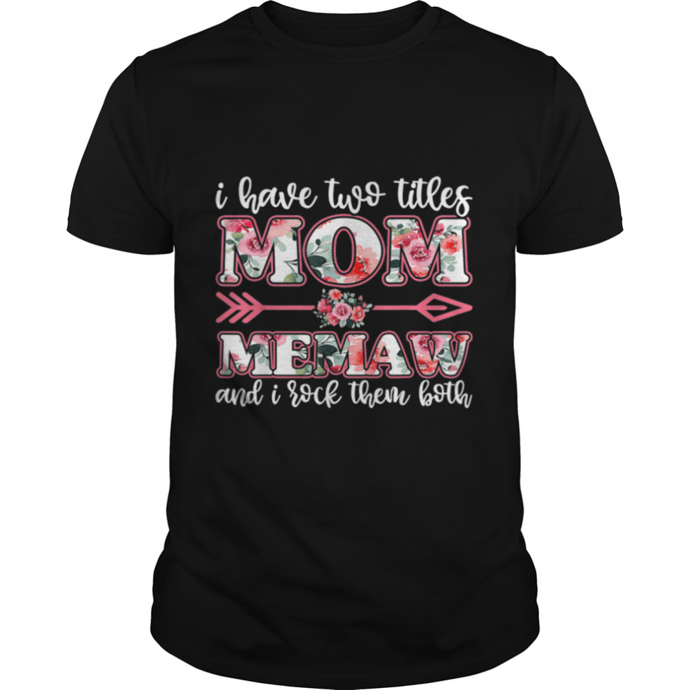 i have two titles mom and memaw shirt mother day shirt women T-Shirt B09TPS82HR