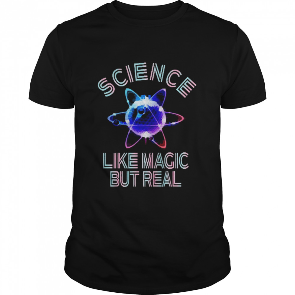 Science Like Magic But Real Shirt