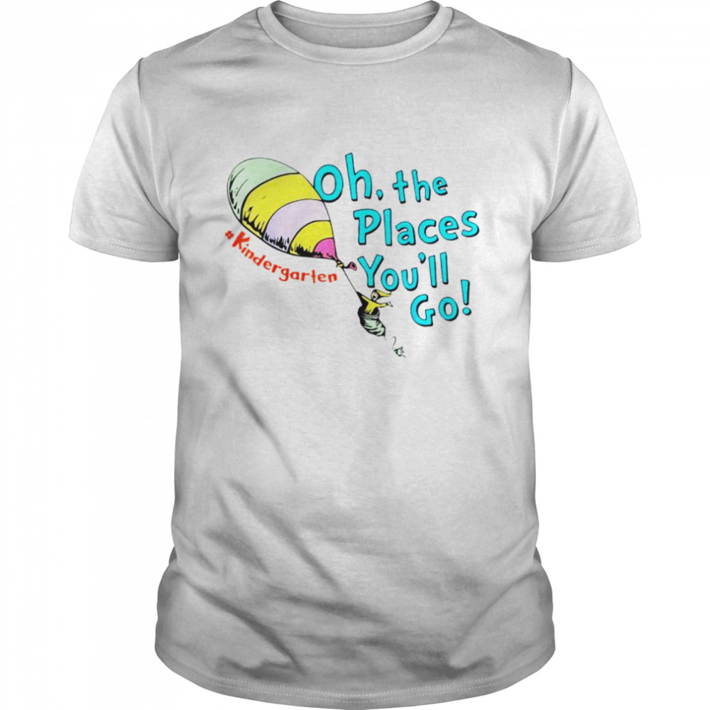 Kindergarten Oh the places you’ll go shirt
