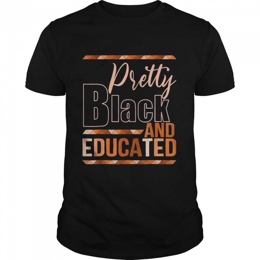 Pretty Black & Educated Melanin Pride African BHM BLM Shirt